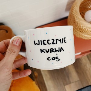 wiecznie kurwa coś kubek ręcznie malowany 230 ml My Mug Company