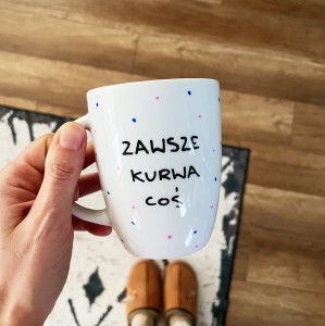 outlet kubek zawsze kurwa coś ręcznie malowany 300 ml My Mug Company
